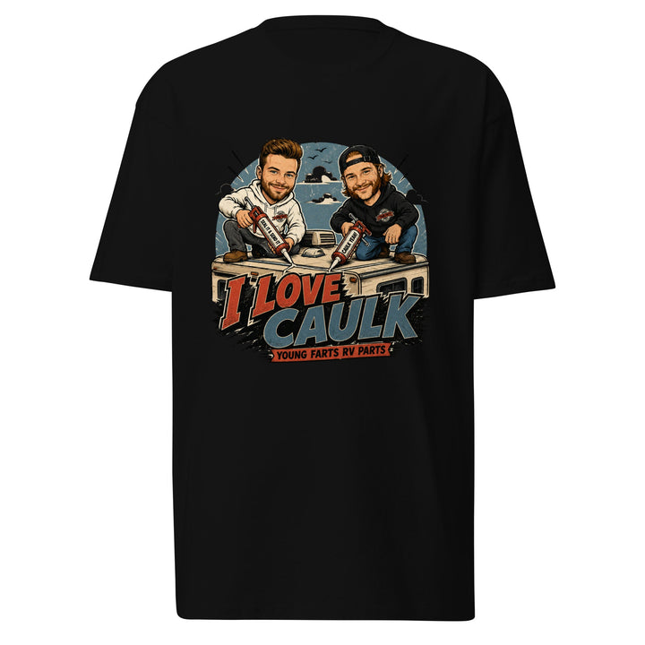 I Love Caulk T-Shirt - Young Farts RV Parts
