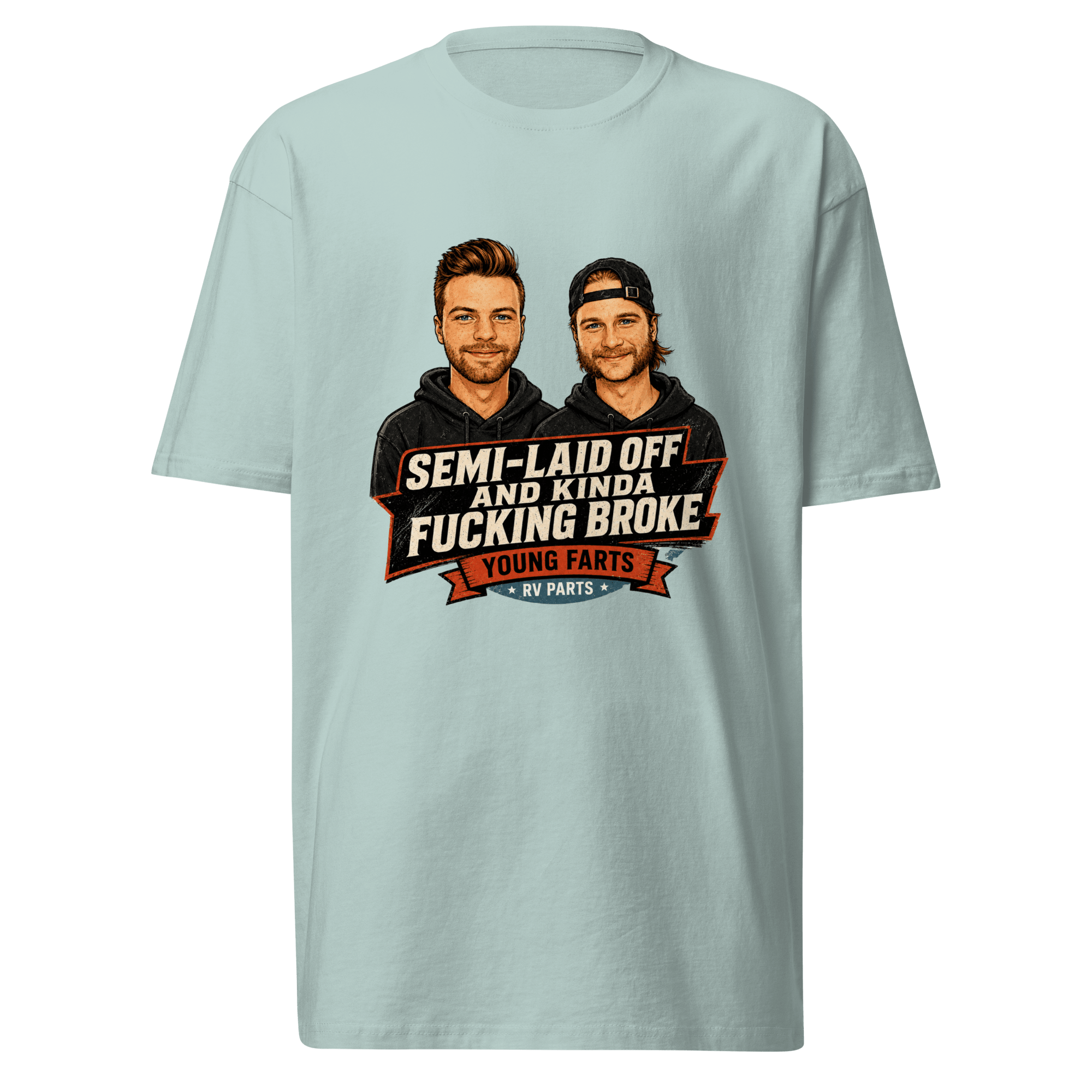 Semi-Laid Off and Kinda Fucking Broke T-Shirt - Young Farts RV Parts