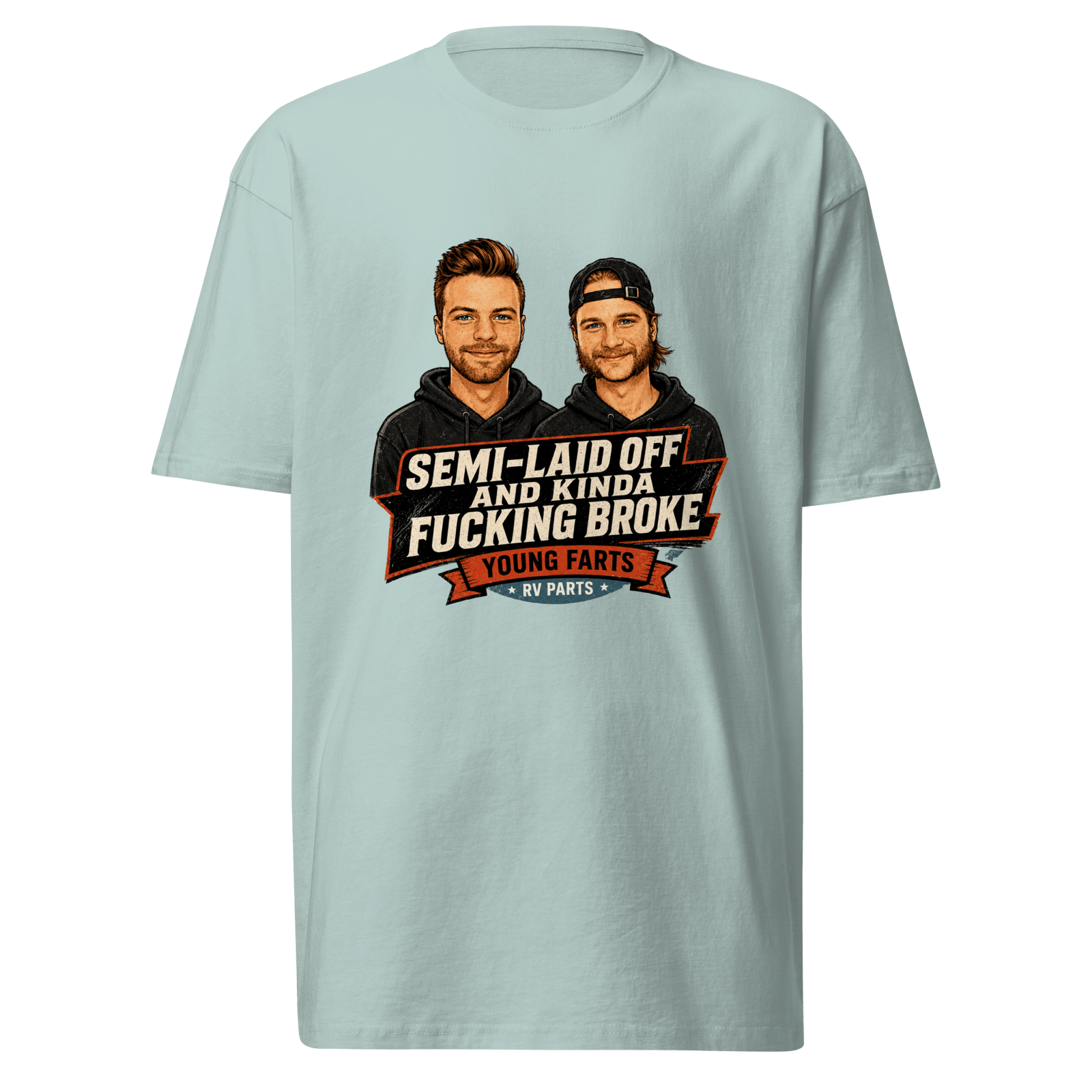 Semi-Laid Off and Kinda Fucking Broke T-Shirt - Young Farts RV Parts
