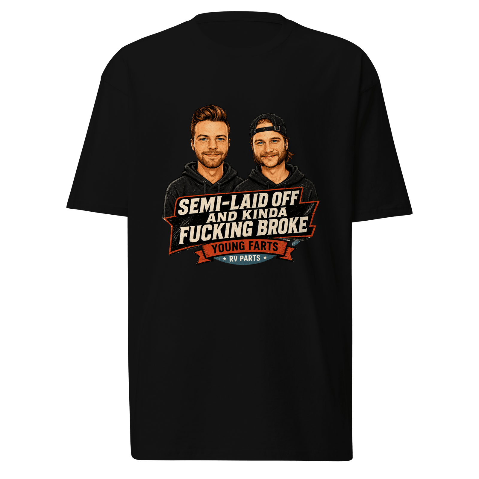 Semi-Laid Off and Kinda Fucking Broke T-Shirt - Young Farts RV Parts