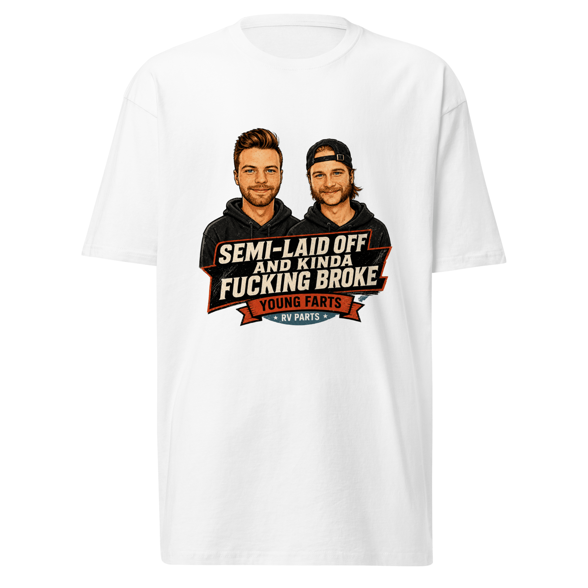 Semi-Laid Off and Kinda Fucking Broke T-Shirt - Young Farts RV Parts