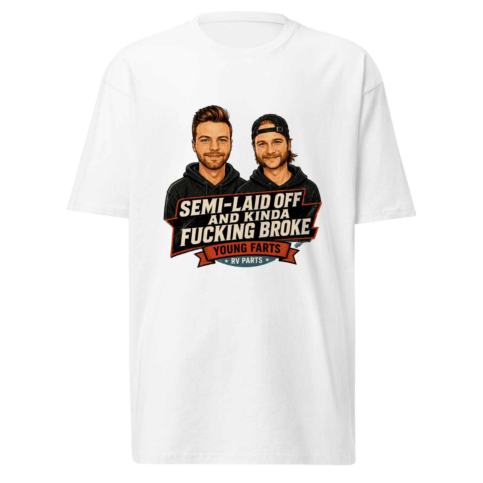 Semi-Laid Off and Kinda Fucking Broke T-Shirt - Young Farts RV Parts