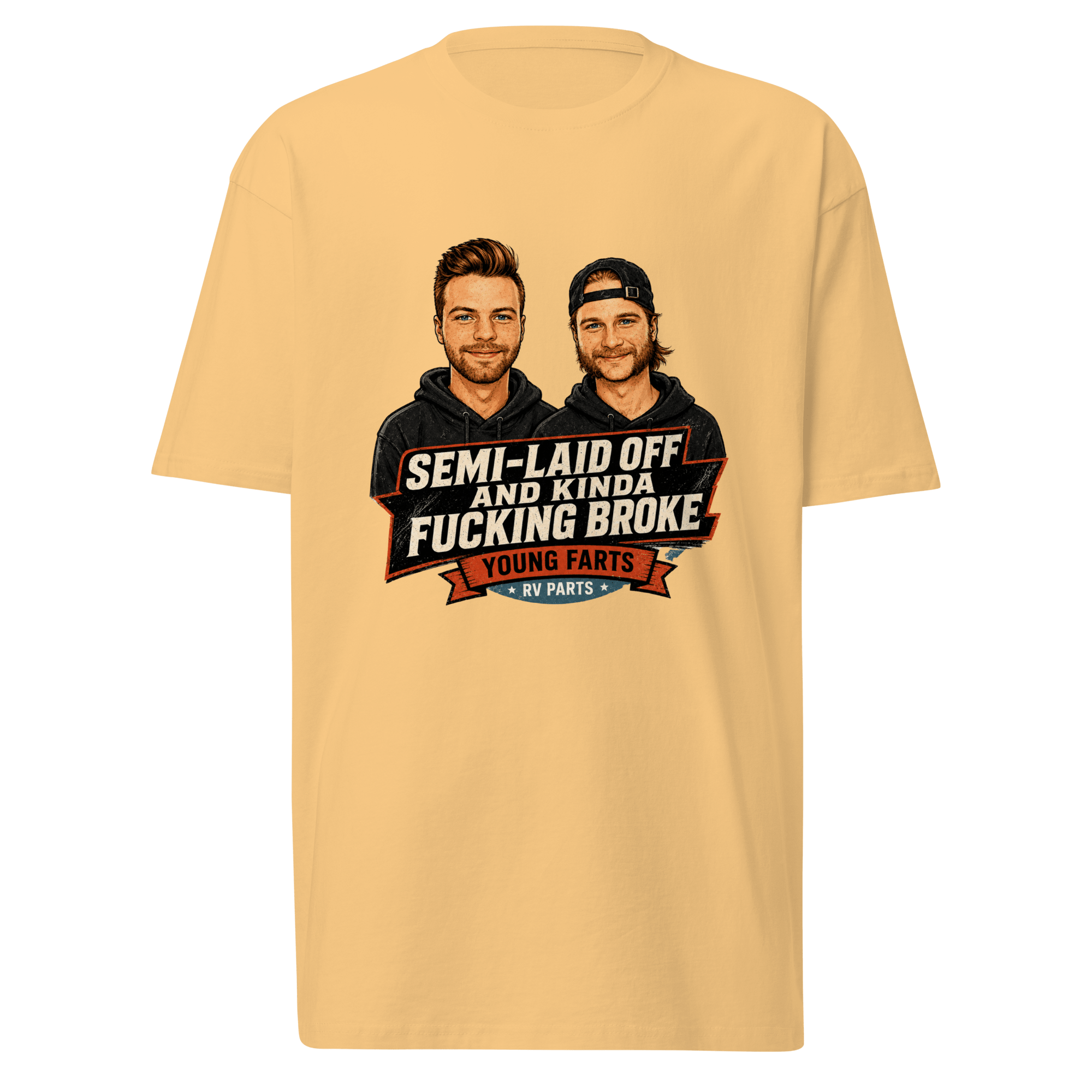 Semi-Laid Off and Kinda Fucking Broke T-Shirt - Young Farts RV Parts