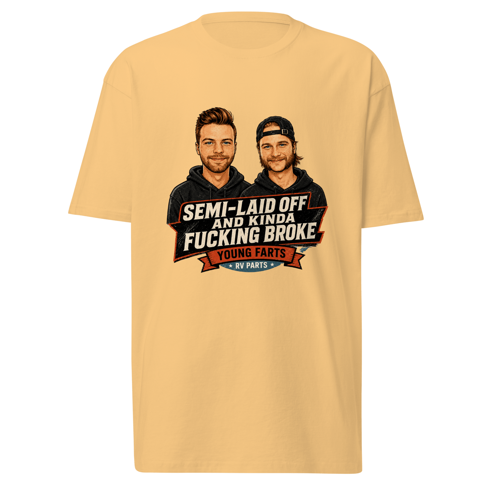 Semi-Laid Off and Kinda Fucking Broke T-Shirt - Young Farts RV Parts