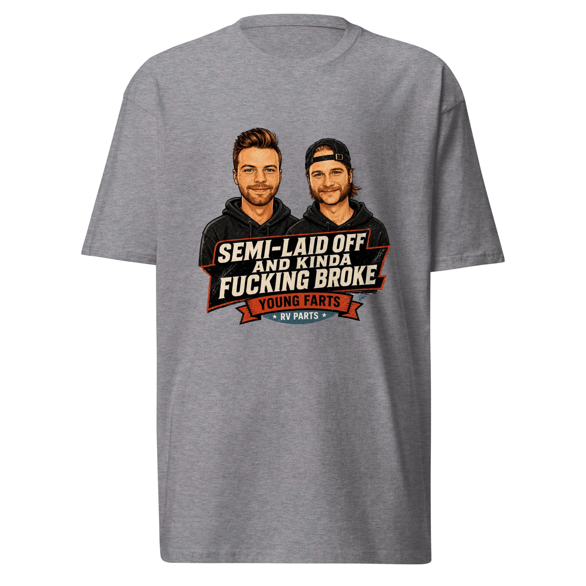 Semi-Laid Off and Kinda Fucking Broke T-Shirt - Young Farts RV Parts