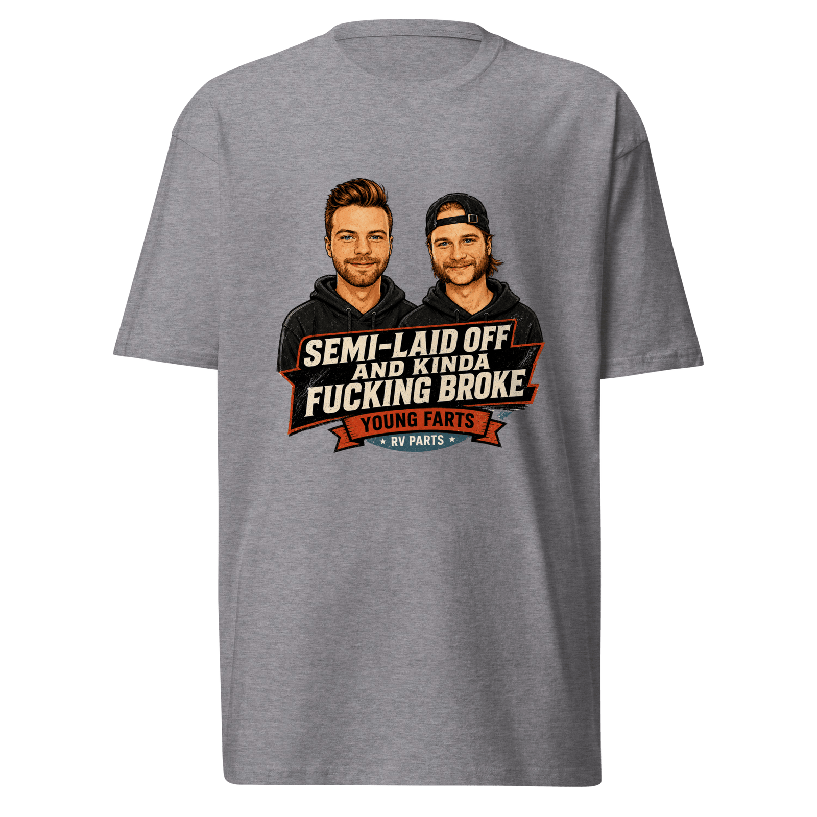 Semi-Laid Off and Kinda Fucking Broke T-Shirt - Young Farts RV Parts